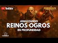 Analizando en profundidad: Reinos Ogros
