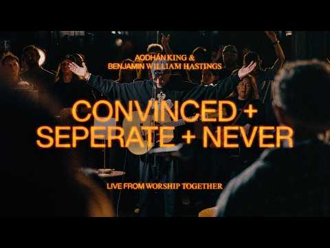 Convinced / Separate / Never | Aodhán King & Benjamin William Hastings | Live