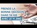 Prends enfin la bonne dcision dans ta vie avec le yi jing 