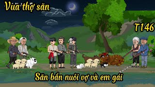 Tập 146 Tái sinh làm Vua Thợ Săn, nuôi sống cả nhà
