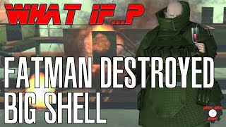 What If...Fatman Successfully Destroyed Big Shell