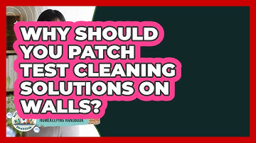 Why Should You Patch Test Cleaning Solutions On Walls? - Homekeeping Handbook