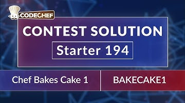 BAKECAKE1 – Chef Bakes Cake 1 | CodeChef Starter 194 | Official Solution | Rated for All