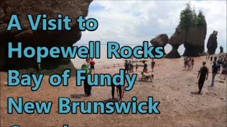 A Visit to Hopewell Rocks on the Bay of Fundy in New Brunswick Canada: A 42 ft. tide! by Bikes Boats Bivouacs 79 views 6 months ago 13 minutes, 17 seconds