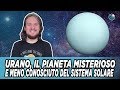 Urano il pianeta misterioso e meno conosciuto del sistema solare