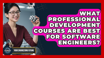 What Professional Development Courses Are Best for Software Engineers? | Your Engineering Future