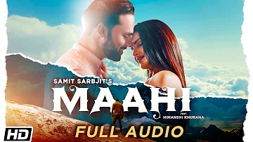 Maahi | Full Audio | Samit Sarbjit | Himanshi Khurana | Hargun Kaur | Bawa Gulzar | Latest Song 2019