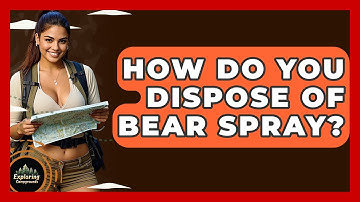 How Do You Dispose Of Bear Spray? - Exploring Campgrounds