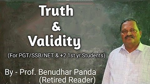 Truth & Validity (For PGT/SSB/NET/+2 1st yr Students)By Prof. Benudhar Panda(Retired Reader)