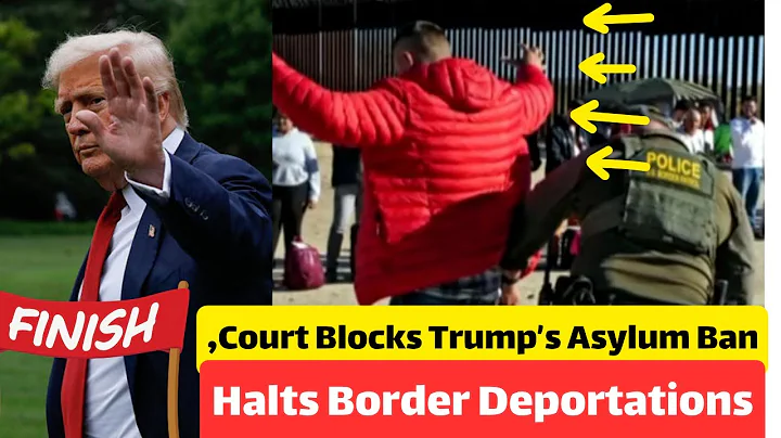 Court Blocks Trump’s Asylum Ban, Halts Border Deportations