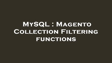 MySQL : Magento Collection Filtering functions