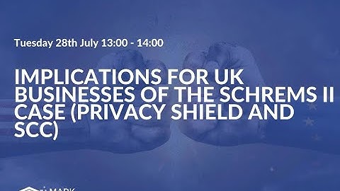 Implications of the Schrems II case and Privacy Shield being invalid on UK businesses