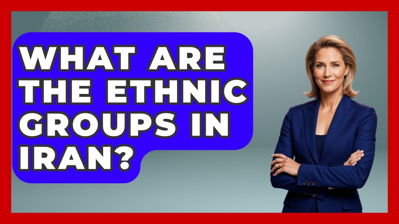 What Are The Ethnic Groups In Iran? - Making Politics Simple