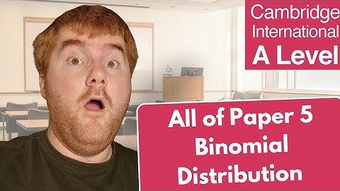 All of A-Level Maths Paper 5 Statistics 1 Binomial Distribution