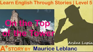Learn English Through Stories | Gentleman Thief | Detective | Arsène Lupin |On the Top of the Tower