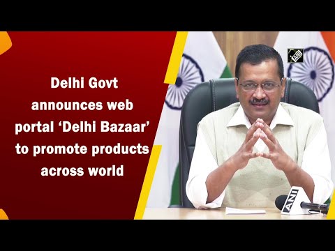 Delhi Govt announces web portal ‘Delhi Bazaar’ to promote products across world