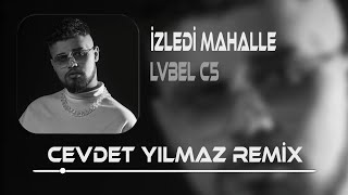 LVBEL C5 - İZLEDİ MAHALLE ( Cevdet Yılmaz Remix ) | Diyo' benim için kalbini vermiş Resimi