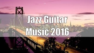 Smooth Jazz Guitar Instrumental 2016: Easy Listening Jazz Music, Soft Guitar Music, Jazz Guitar Solo screenshot 5