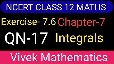 Ncert Class12 Maths Ch-7 Integrals Exercise-7.6 Solution Of Question Number 17 @vivekmathematics122