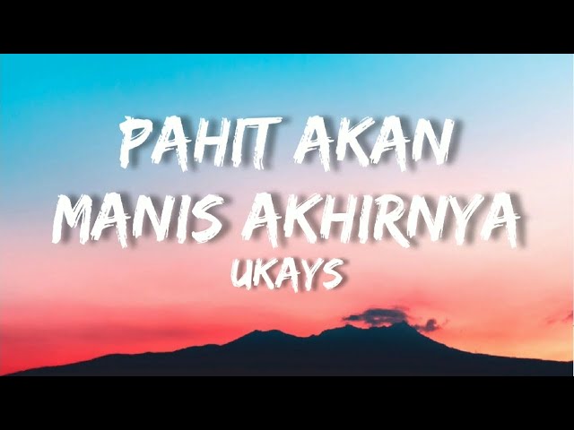 🎵 Ukays - Pahit Akan Manis Akhirnya (Lirik) HQ class=