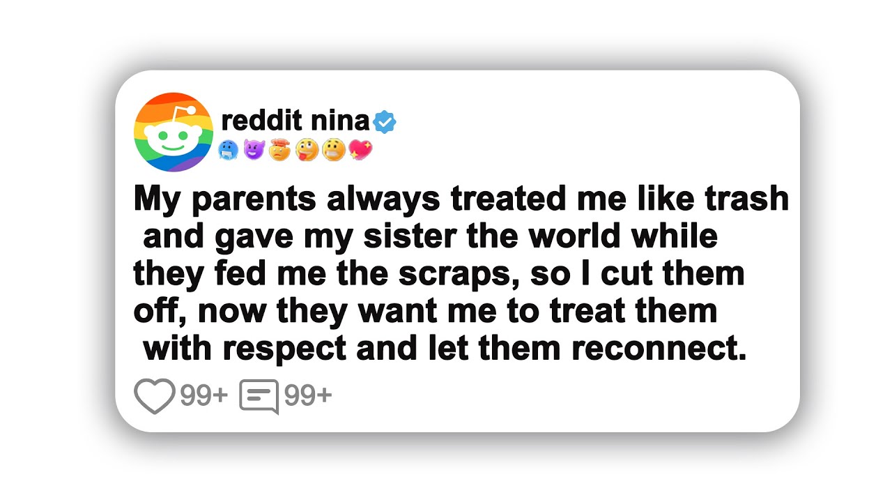My parents always treated me like trash and gave my sister the world