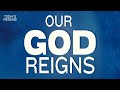 Our god reigns