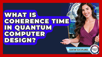 What Is Coherence Time In Quantum Computer Design? - Quantum Tech Explained