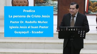 La persona de Cristo Jesús - Pastor Dr. Rodolfo Muñoz / Predicas Cristianas.