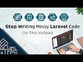 Stop Writing Messy Laravel Code — Do This Instead