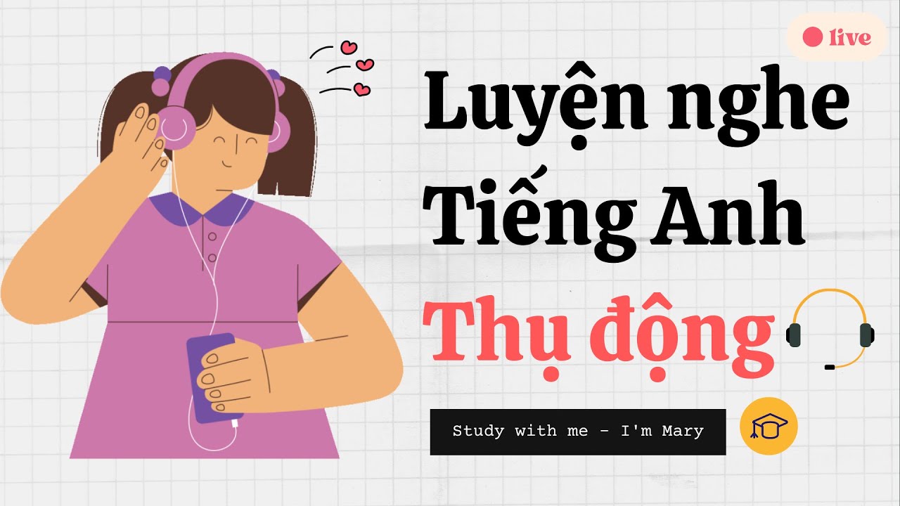 Luyện nghe tiếng Anh thụ động-IELTS  | Study with me - I'm Mary