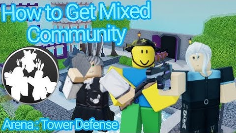 How To Get Mixed Community (Arena : Tower Defense)