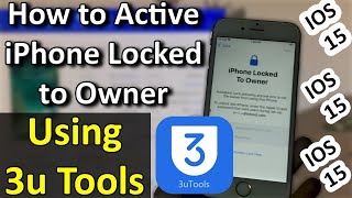 How to Activate iPhone iOS 15 Locked to Owner using 3u Tools | 100% Working Method