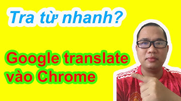 Thêm tiện tích Google translate vào Chrome tra nghĩa của từ tiếng anh cực nhanh