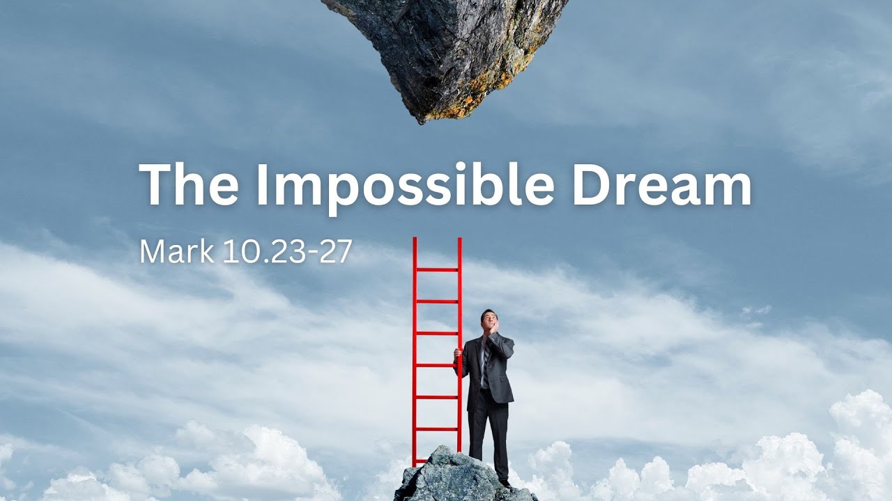The Impossible Dream (Mark 10.23-27) - YouTube