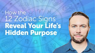 How the 12 Zodiac Signs Reveal Your Life's Hidden Purpose