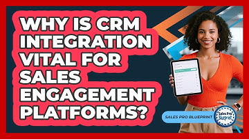 Why Is CRM Integration Vital For Sales Engagement Platforms? - Sales Pro Blueprint