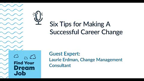 Six Tips for Making a Successful Career Change, wi...