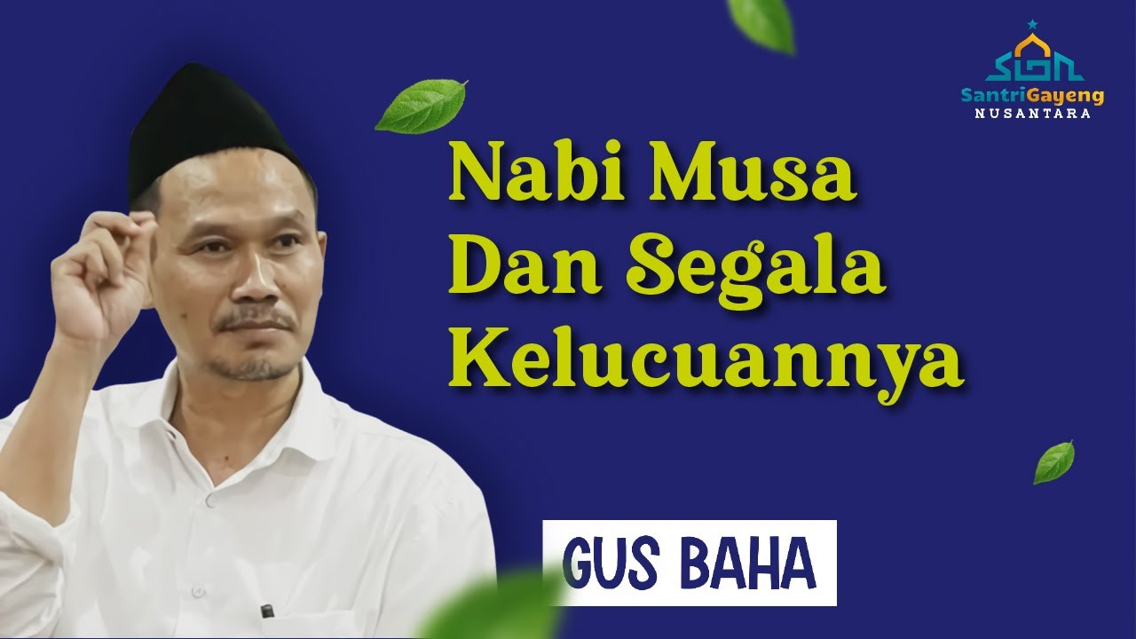 Gus Baha: Nabi Musa dan Segala Kelucuannya