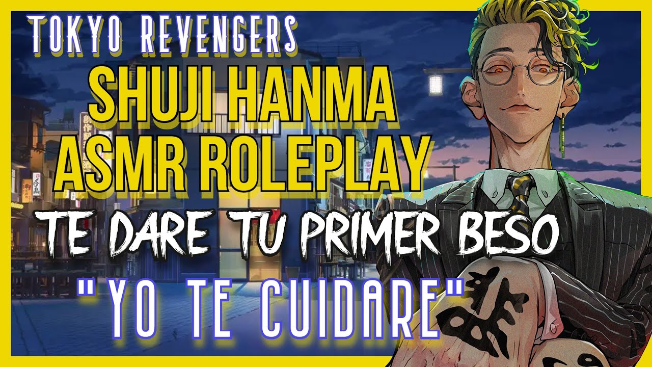 Roleplay Shuji Hanma te da tu primer beso-ASMR Roleplay-Tokyo Revengers