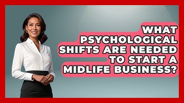 What Psychological Shifts Are Needed To Start A Midlife Business? - Midlife Reset Coach