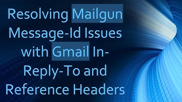 Resolving Mailgun Message-Id Issues with Gmail In-Reply-To and Reference Headers