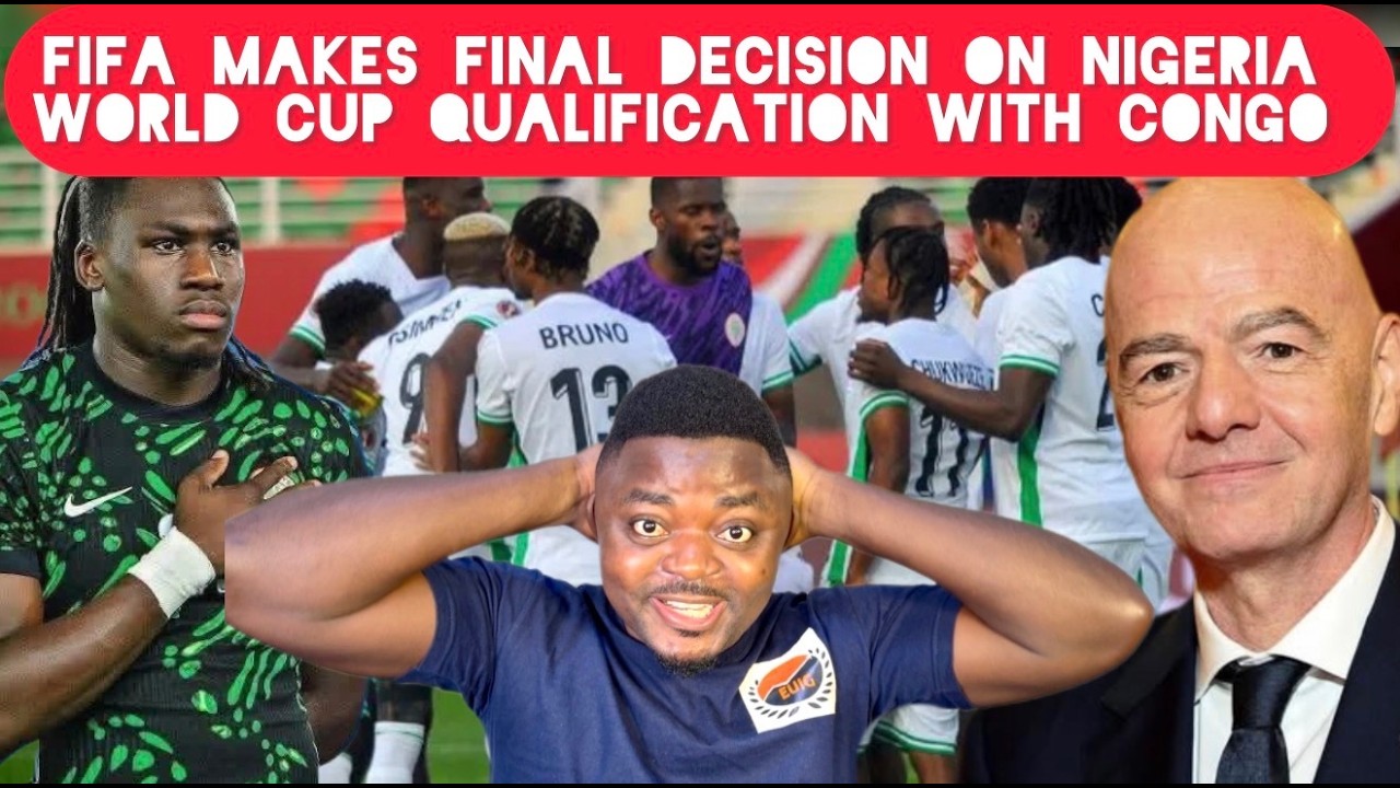 FIFA Makes Shocking Final Decision in Nigeria World Cup Qualification case With Congo