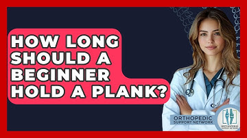 How Long Should A Beginner Hold A Plank? - Orthopedic Support Network