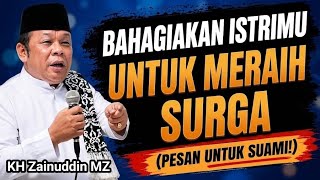 Ingin Masuk Surga? Jangan Abaikan Cara Membahagiakan Istri Ini | KH Zainuddin MZ
