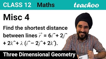 Misc 4 - Find shortest distance between lines r = 6i + 2j + 2k + ( - Teachoo