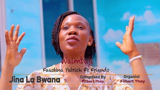 JINA LA BWANA Na Filbert Thoy ~ Waimbaji Faustina Patrick Ft Friends. 4k Video