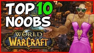 Top 10 World Of Warcraft Noobs