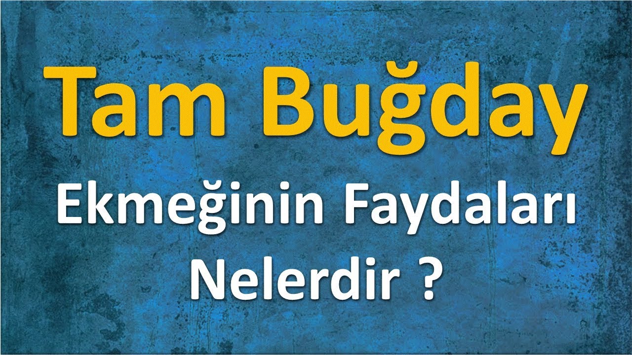 Tam Buğday Ekmeğinin Faydaları Nedir Tam Buğday Ekmeğinin Faydaları Nedir