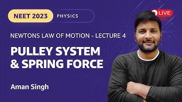 Newtons law of Motion  - Lecture 4 | Pulley System and Spring Force | NEET 2023 Physics | Aman Singh
