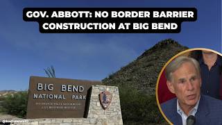 In Waco Gov Greg Abbott says Big Bend border barrier plans paused